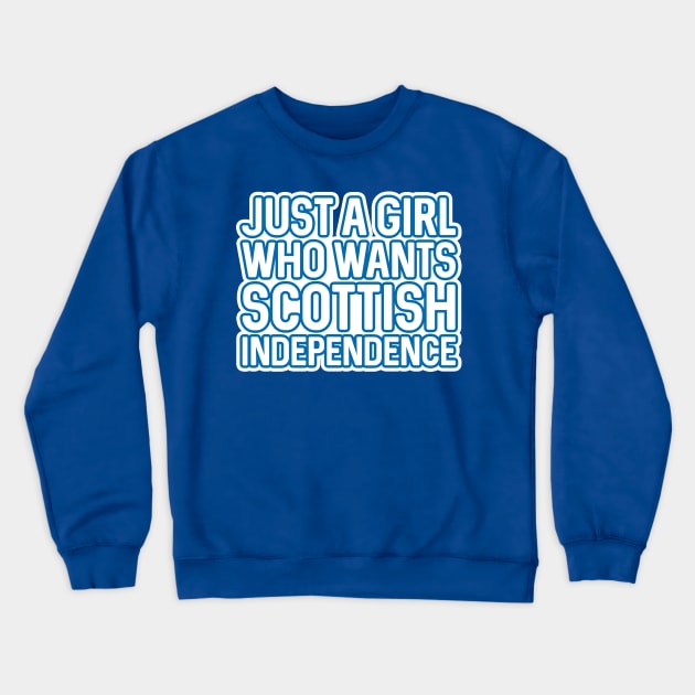 JUST A GIRL WHO WANTS SCOTTISH INDEPENDENCE, Scottish Independence White and Saltire Blue Layered Text Slogan Crewneck Sweatshirt by MacPean